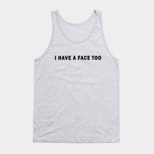 Funny I Have A Face Too Women Tee Tank Top